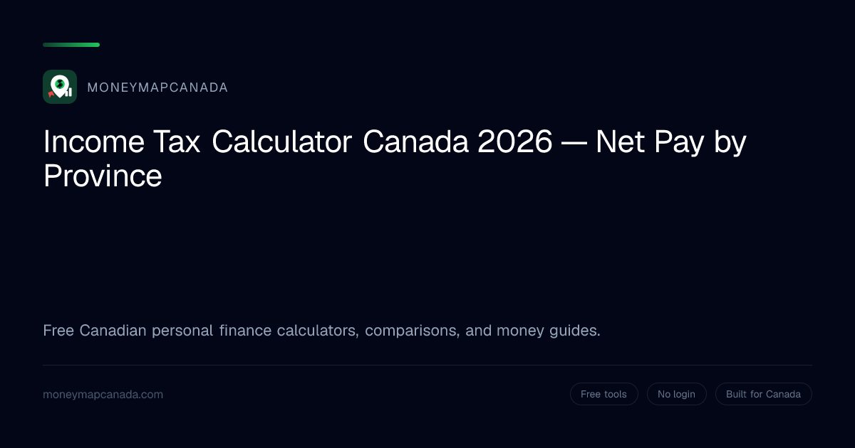Income Tax Calculator Canada 2026 — Net Pay by Province | MoneyMapCanada